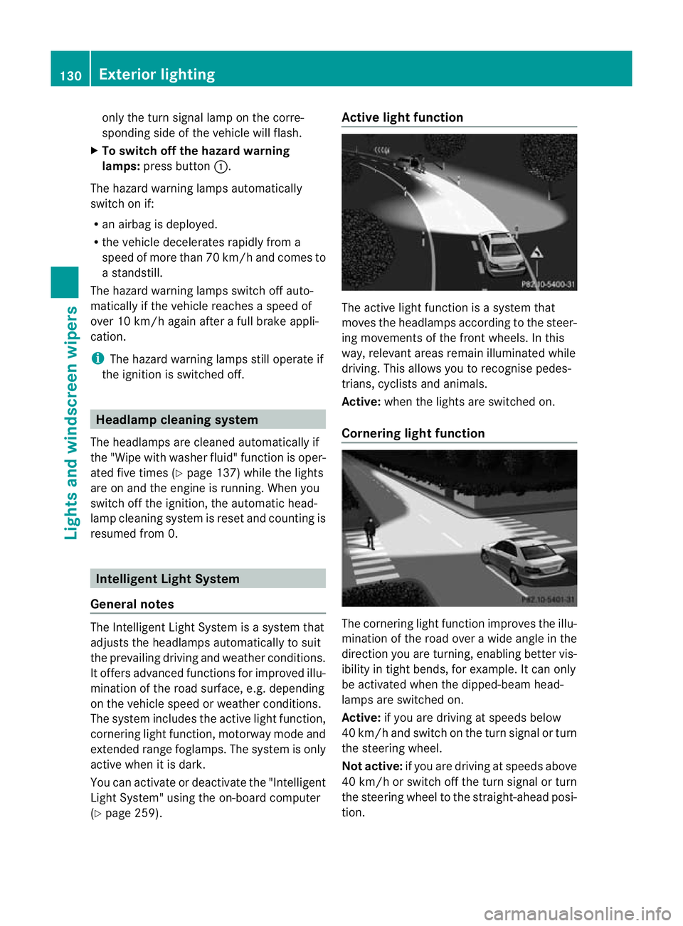 MERCEDES-BENZ E-CLASS ESTATE 2012  Owners Manual only the turn signal lamp on the corre-
sponding side of the vehicle will flash.
X To switch off the hazard warning
lamps: press button :.
The hazard warning lamps automatically
switch on if:
R an air