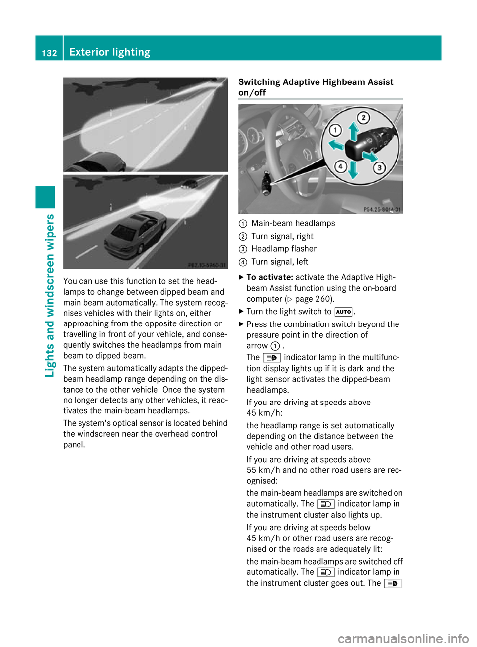 MERCEDES-BENZ E-CLASS ESTATE 2012  Owners Manual You can use this function to set the head-
lamps to change betwee
ndipped beam and
main beam automatically. The system recog-
nises vehicles with their lights on, either
approaching fro mthe opposite 
