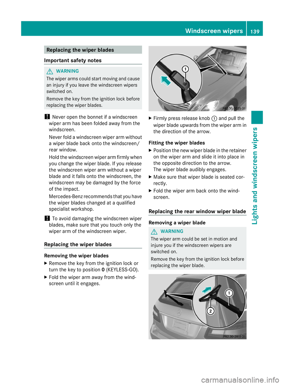 MERCEDES-BENZ E-CLASS ESTATE 2012  Owners Manual Replacing the wiper blades
Important safety notes G
WARNING
The wiper arms could star tmoving and cause
an injury if you leave the windscreen wipers
switched on.
Remove the key from the ignition lock 