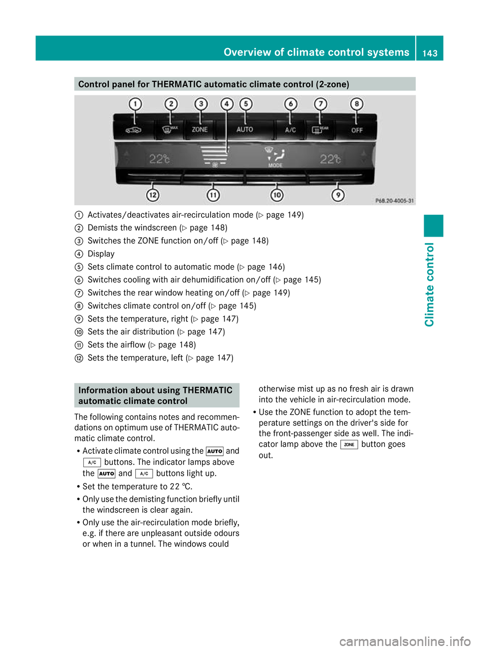 MERCEDES-BENZ E-CLASS ESTATE 2012  Owners Manual Control panel for THERMATIC automatic climate control (2-zone)
:
Activates/deactivates air-recirculation mode (Y page 149)
; Demists the windscreen (Y page 148)
= Switches the ZONE function on/off (Y 