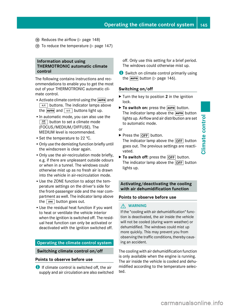 MERCEDES-BENZ E-CLASS ESTATE 2012  Owners Manual N
Reduces the airflow ( Ypage 148)
O To reduce the temperature (Y page 147)Information about using
THERMOTRONIC automatic climate
control
The following contains instructions and rec-
ommendations to e