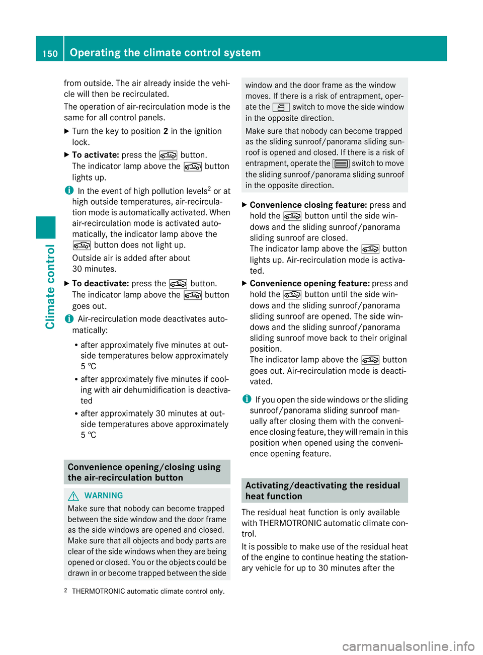MERCEDES-BENZ E-CLASS ESTATE 2012  Owners Manual from outside. The aira
lready inside the vehi-
cle will the nbe recirculated.
The operation of air-recirculation mode is the
same for all control panels.
X Turn the key to position 2in the ignition
lo
