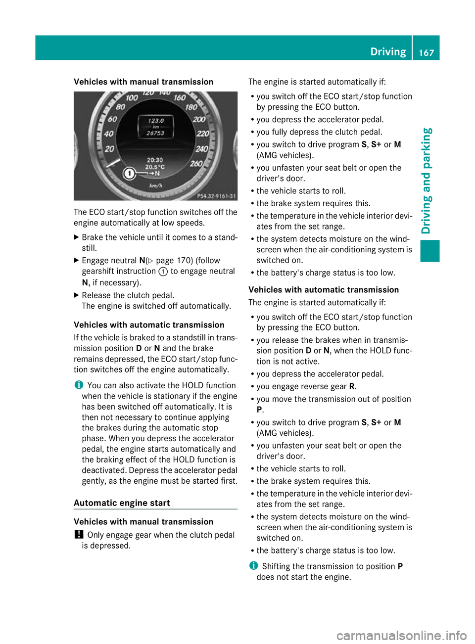 MERCEDES-BENZ E-CLASS ESTATE 2012  Owners Manual Vehicles with manual transmission
The ECO start/stop function switches off the
engine automatically at low speeds.
X Brake the vehicle until it comes to a stand-
still.
X Engage neutral N(Ypage 170) (