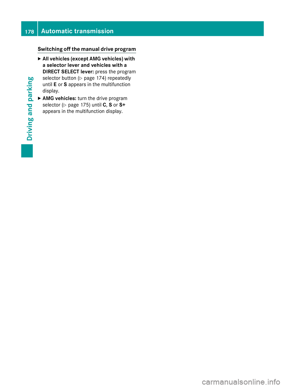 MERCEDES-BENZ E-CLASS ESTATE 2012  Owners Manual Switching off the manuald
rive programX
All vehicles (except AM Gvehicles) with
as elector lever and vehicles with a
DIRECT SELECT lever: press the program
selecto rbutton (Y page 174) repeatedly
unti