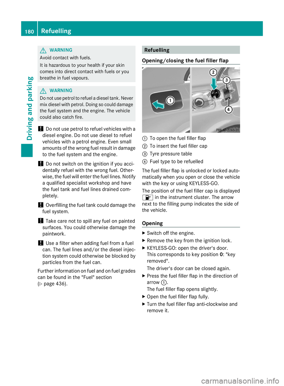 MERCEDES-BENZ E-CLASS ESTATE 2012  Owners Manual G
WARNING
Avoid contact with fuels.
It is hazardous to yourh ealth if your skin
comes into direct contact with fuels or you
breathe in fuel vapours. G
WARNING
Do not use petrol to refuel a diesel tank