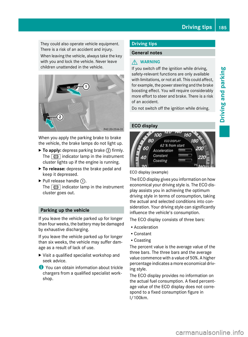 MERCEDES-BENZ E-CLASS ESTATE 2012  Owners Manual They could also operate vehicle equipment.
There is a risk of an accident and injury.
When leaving the vehicle, always take the key
with you and lock the vehicle. Never leave
children unattended in th
