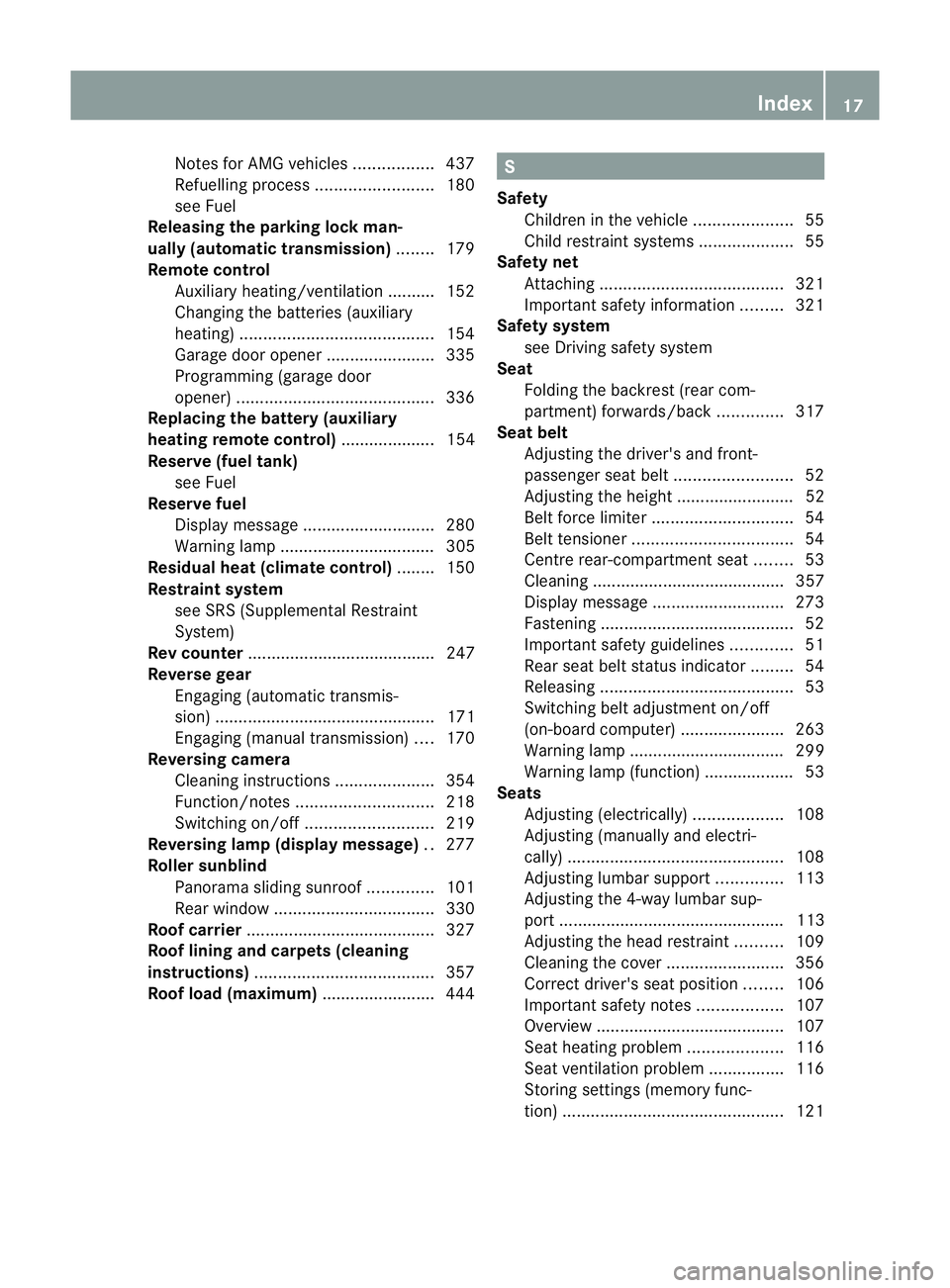 MERCEDES-BENZ E-CLASS ESTATE 2012  Owners Manual Notes for AMG vehicles
.................437
Refuelling proces s......................... 180
see Fuel
Releasing the parking loc kman-
ually (automatic transmission) ........179
Remote control Auxiliar