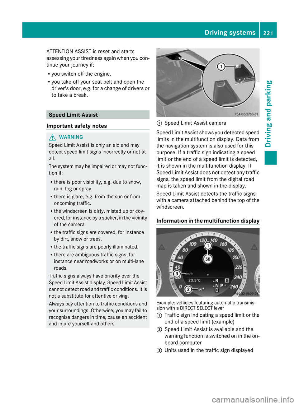MERCEDES-BENZ E-CLASS ESTATE 2012  Owners Manual ATTENTION ASSIST is reset and starts
assessing your tiredness agai nwhen you con-
tinue your journey if:
R you switch off the engine.
R you take off your seat belt and open the
driver's door, e.g.