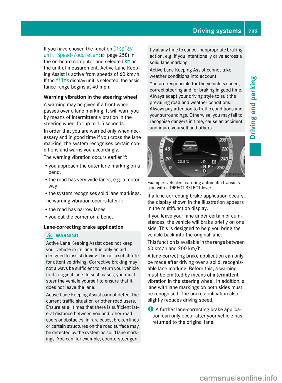MERCEDES-BENZ E-CLASS ESTATE 2012  Owners Manual If you have chosen the function
Displayunit Speed-/odometer: (Y
page 258) in
the on-board computer and selected km as
the unit of measurement, Active Lane Keep-
ing Assist is active from speeds of 60 