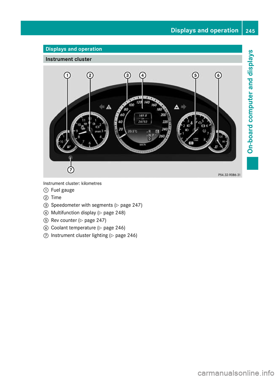 MERCEDES-BENZ E-CLASS ESTATE 2012  Owners Manual Displays and operation
Instrument cluster
Instrument cluster: kilometres
:
Fuel gauge
; Time
= Speedometer with segments (Y page 247)
? Multifunction display (Y page 248)
A Rev counter (Y page 247)
B 