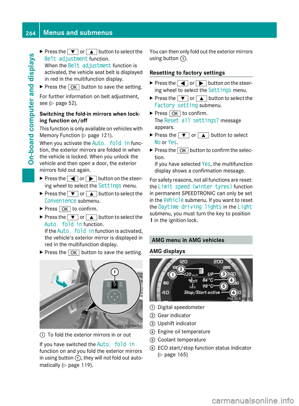 MERCEDES-BENZ E-CLASS ESTATE 2012  Owners Manual X
Press the :or9 button to select the
Belt adjustment function.
When the Belt adjustment function is
activated, the vehicle seat belt is displayed
in red in the multifunction display.
X Press the abut