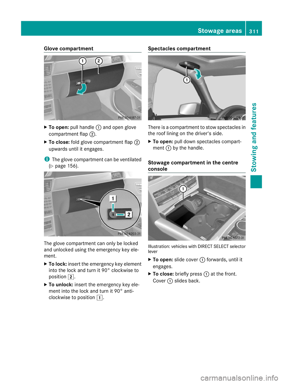 MERCEDES-BENZ E-CLASS ESTATE 2012  Owners Manual Glove compartment
X
To open: pull handle :and open glove
compartment flap ;.
X To close: fold glove compartment flap ;
upwards until it engages.
i The glove compartment can be ventilated
(Y page 156).