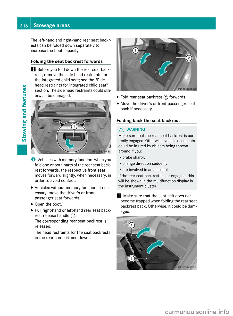 MERCEDES-BENZ E-CLASS ESTATE 2012  Owners Manual The left-hand and right-hand rear seat backr-
ests can be folded down separately to
increase the boot capacity.
Folding the seat backrest forwards
!
Before you fold down the rear seat back-
rest, remo