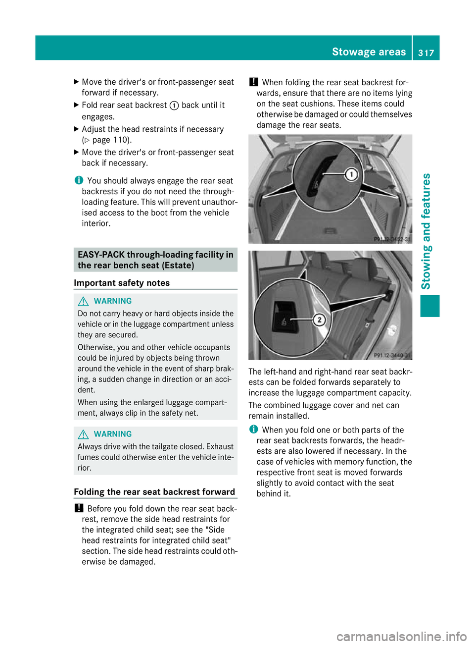 MERCEDES-BENZ E-CLASS ESTATE 2012  Owners Manual X
Move the driver's or front-passenger seat
forward if necessary.
X Fold rear seat backrest :back until it
engages.
X Adjust the head restraints if necessary
(Y page 110).
X Move the driver's 
