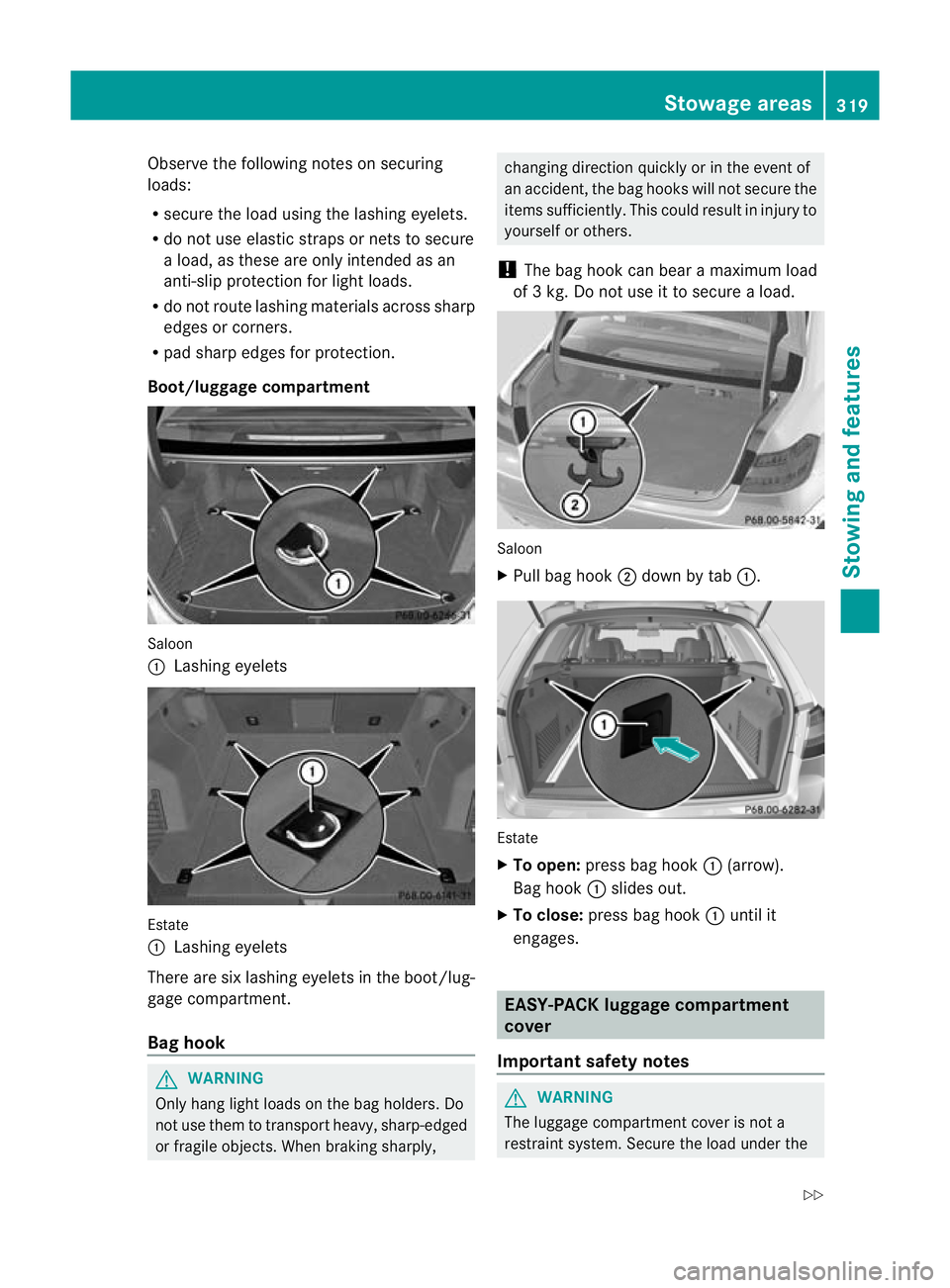 MERCEDES-BENZ E-CLASS ESTATE 2012  Owners Manual Observe the following notes on securing
loads:
R
secure the load using the lashing eyelets.
R do not use elastic straps or nets to secure
a load, as these are only intended as an
anti-slip protection 