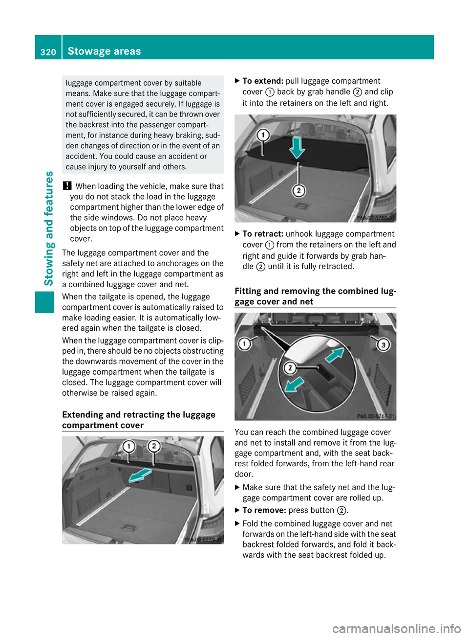 MERCEDES-BENZ E-CLASS ESTATE 2012  Owners Manual luggage compartmen
tcover by suitable
means. Make sure that the luggage compart-
ment cover is engaged securely. If luggage is
not sufficiently secured, it can be thrown over
the backrest into the pas