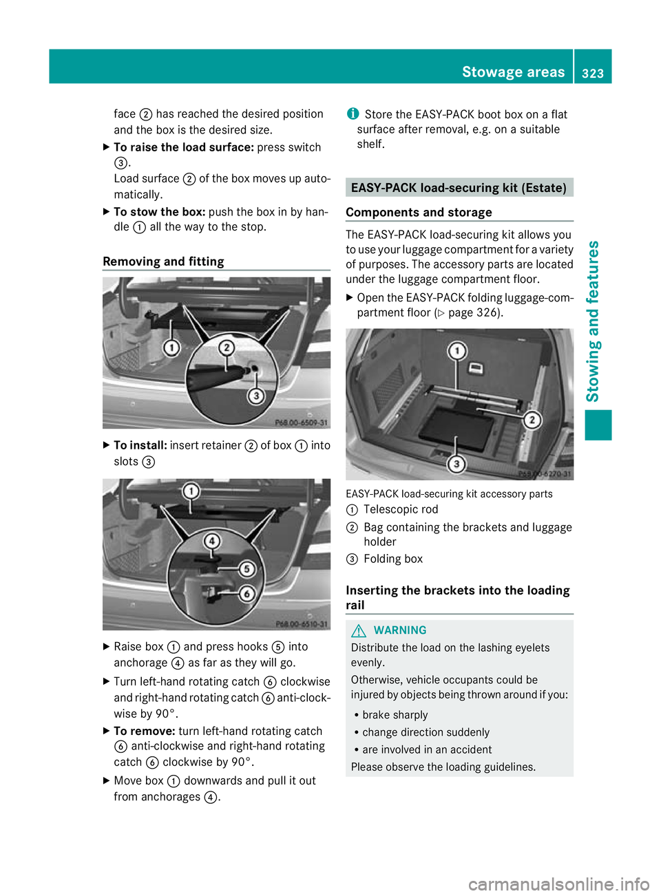 MERCEDES-BENZ E-CLASS ESTATE 2012  Owners Manual face
;has reached the desired position
and the box is the desired size.
X To raise the load surface: press switch
=.
Load surface ;of the box moves up auto-
matically.
X To stow the box: push the box 