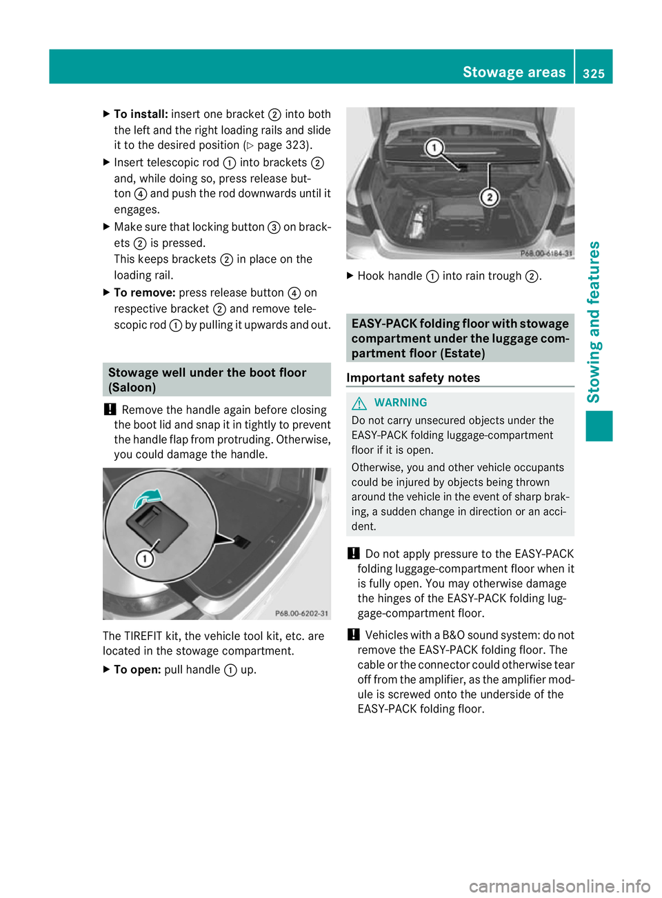 MERCEDES-BENZ E-CLASS ESTATE 2012  Owners Manual X
To install: insert one bracket ;into both
the left and the right loading rails and slide
it to the desired positio n(Ypage 323).
X Insert telescopic rod :into brackets ;
and, while doing so, press r