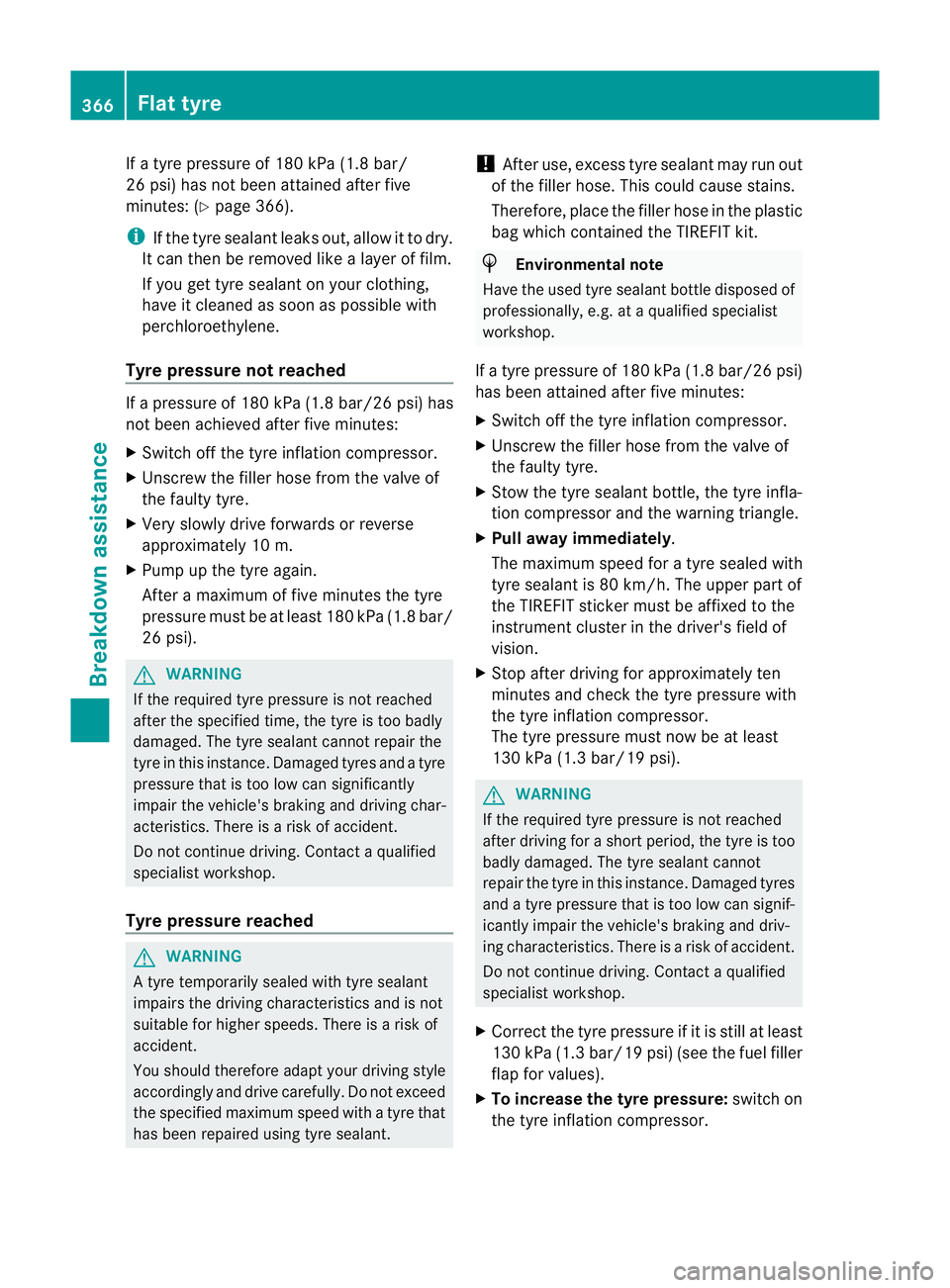 MERCEDES-BENZ E-CLASS ESTATE 2012  Owners Manual If a tyre pressure of 180 kPa (1.8 bar/
26 psi) has not been attained after five
minutes: (Y
page 366).
i If the tyre sealant leaks out, allow it to dry.
It can then be removed like a layer of film.
I