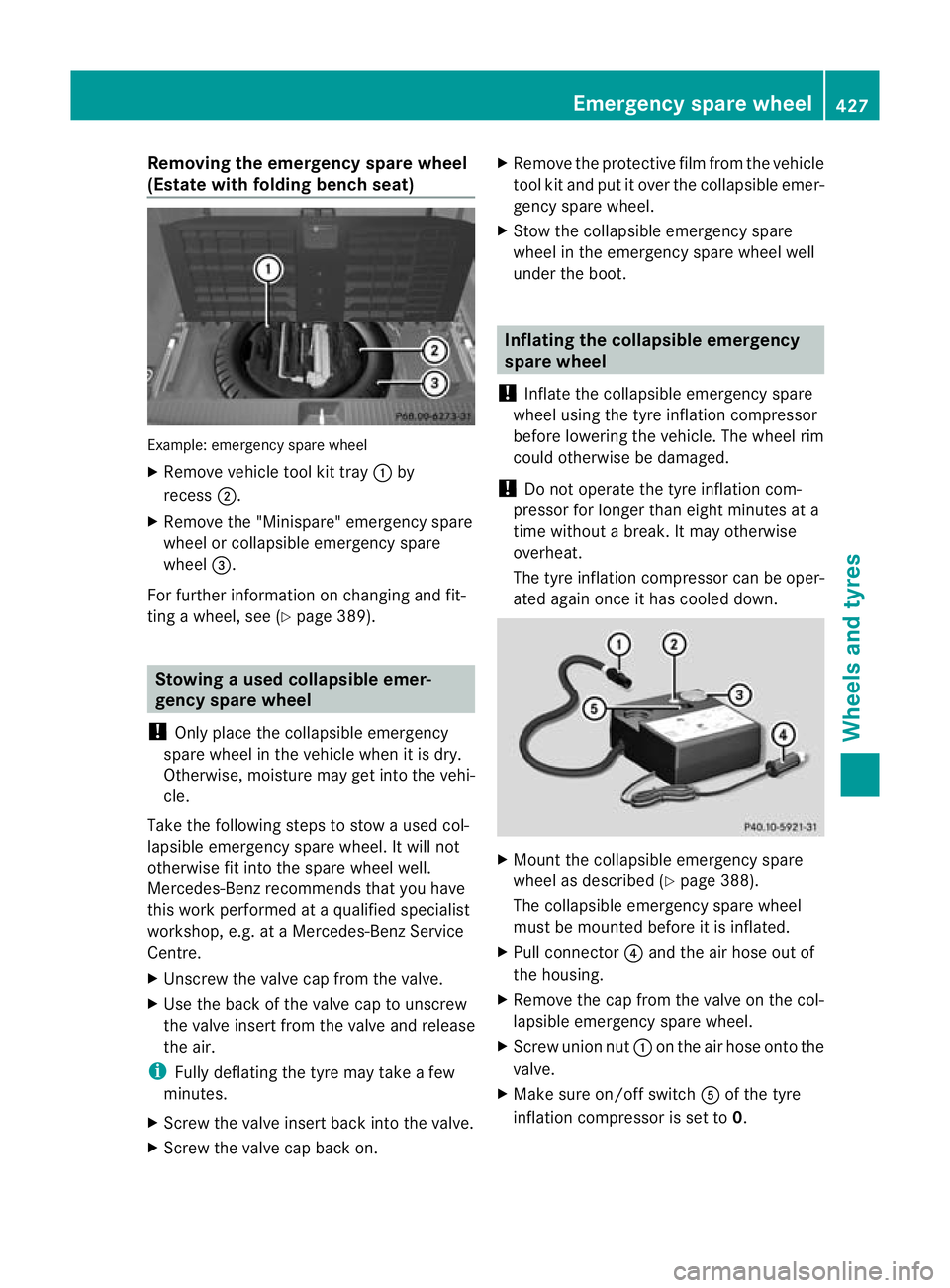 MERCEDES-BENZ E-CLASS ESTATE 2012  Owners Manual Removing the emergenc
yspare wheel
(Estate with folding benc hseat) Example: emergency spar
ewheel
X Remove vehicle tool kit tray :by
recess ;.
X Remove the "Minispare" emergency spare
wheel o