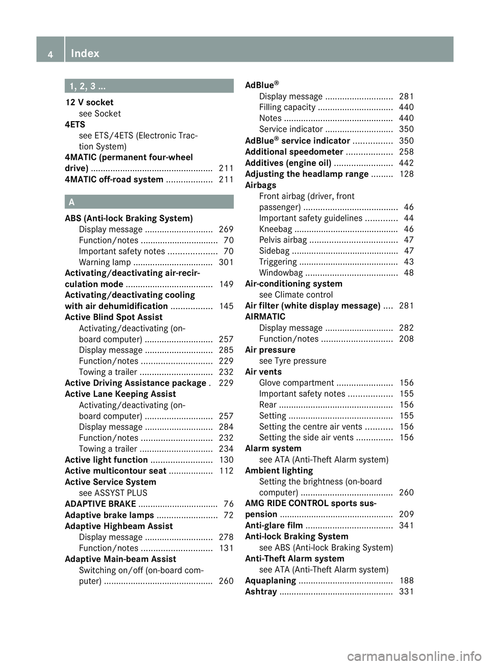 MERCEDES-BENZ E-CLASS ESTATE 2012  Owners Manual 1, 2, 3 ...
12 Vsocket
see Socket
4ETS
see ETS/4ETS (Electronic Trac-
tionS ystem)
4MATIC (permanent four-wheel
drive) .................................................. 211
4MATIC off-road system ...