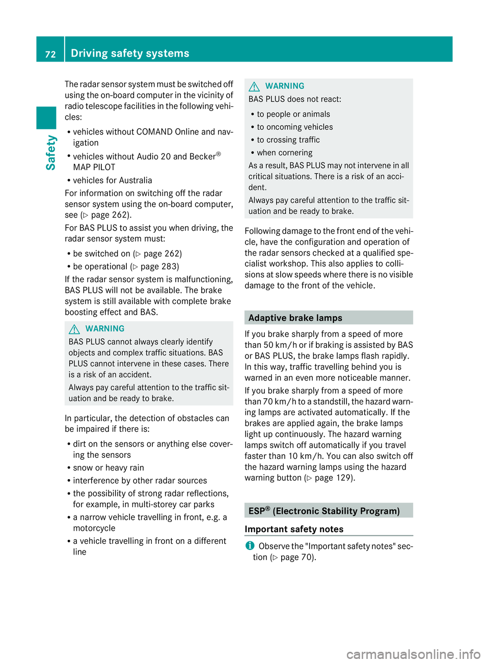 MERCEDES-BENZ E-CLASS ESTATE 2012  Owners Manual The radar sensor system must be switched off
using the on-board computer in the vicinity of
radio telescope facilities in the following vehi-
cles:
R
vehicles without COMAND Online and nav-
igation
R 