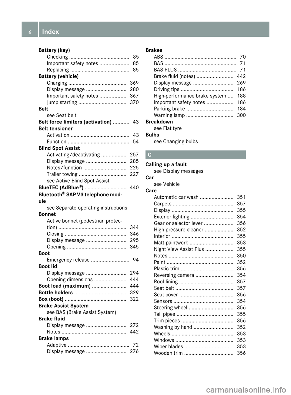 MERCEDES-BENZ E-CLASS ESTATE 2012  Owners Manual Battery (key)
Checking .......................................... 85
Important safety notes ....................85
Replacing ......................................... 85
Battery (vehicle)
Charging ...