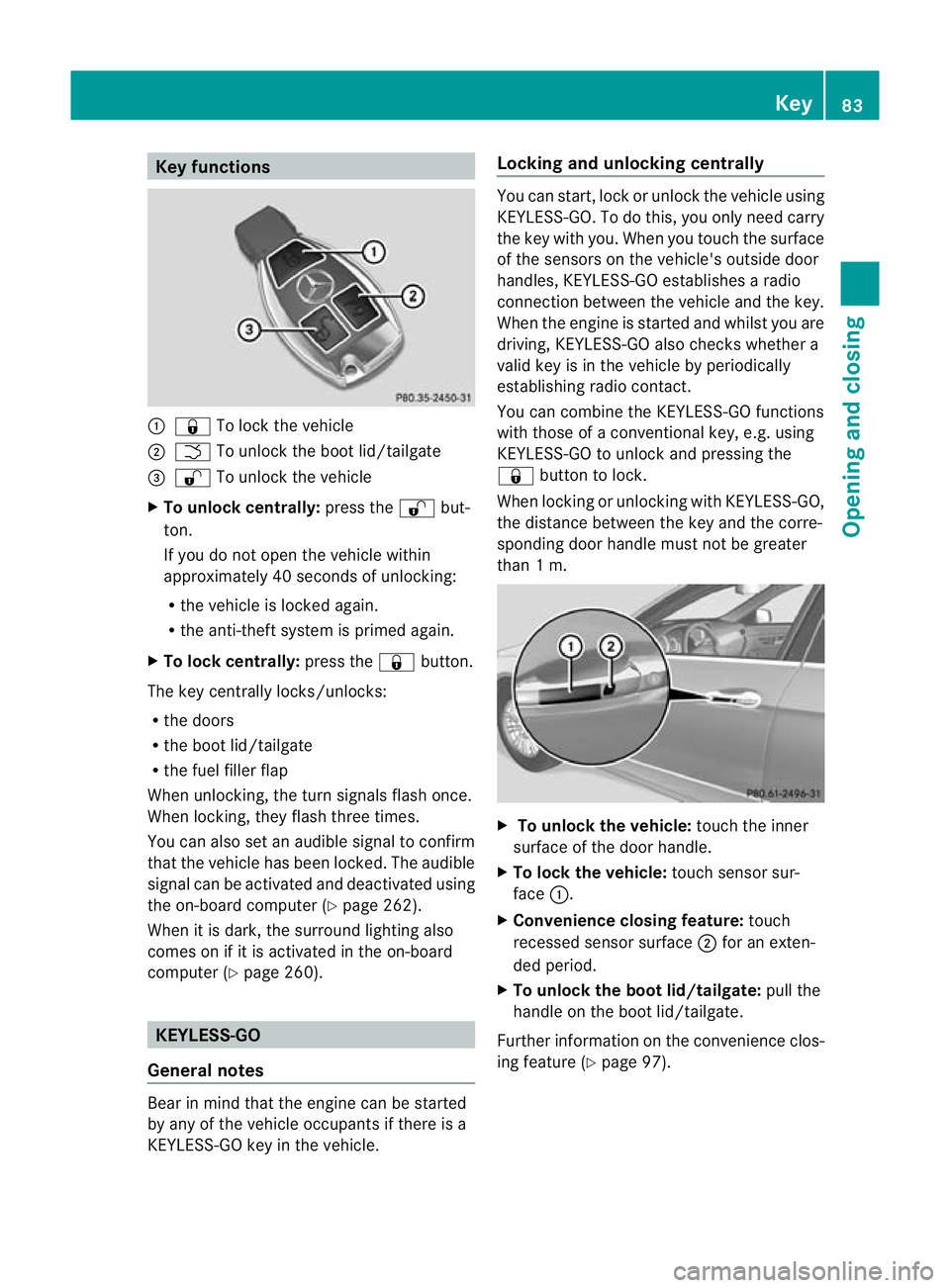 MERCEDES-BENZ E-CLASS ESTATE 2012  Owners Manual Key functions
:
& To loc kthe vehicle
; F To unlock the boot lid/tailgate
= % To unlock the vehicle
X To unlock centrally: press the%but-
ton.
If you do not open the vehicle within
approximately 40 se