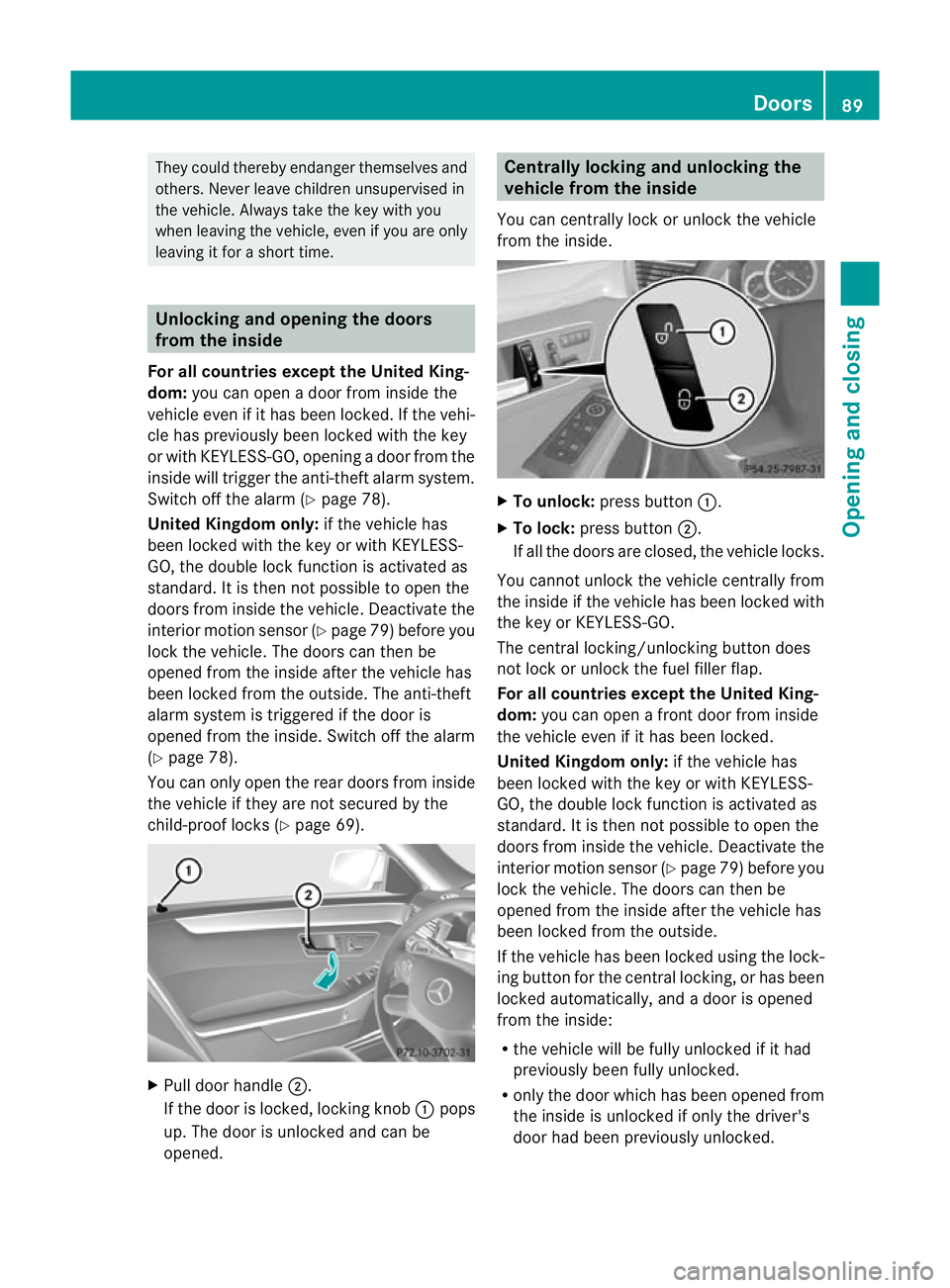 MERCEDES-BENZ E-CLASS ESTATE 2012  Owners Manual They could thereby endanger themselves and
others. Never leave children unsupervised in
the vehicle. Always take the key with you
when leaving the vehicle, even if you are only
leaving it for a short 
