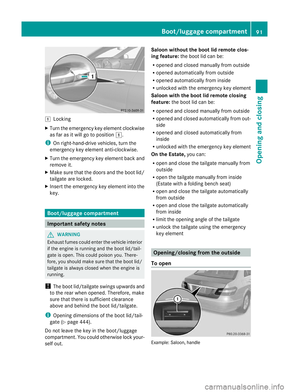 MERCEDES-BENZ E-CLASS ESTATE 2012  Owners Manual 1
Locking
X Turn the emergency key element clockwise
as far as it will go to position 1.
i On right-hand-drive vehicles, turn the
emergency key element anti-clockwise.
X Turn the emergency key element