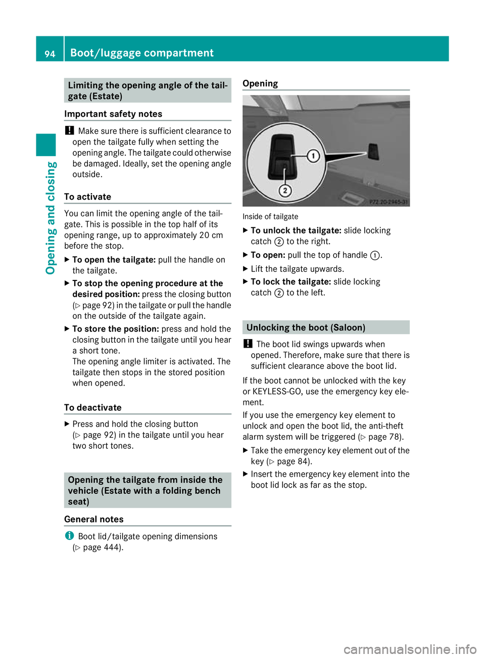 MERCEDES-BENZ E-CLASS ESTATE 2012  Owners Manual Limiting the opening angle of the tail-
gate (Estate)
Important safety notes !
Make sure there is sufficient clearance to
open the tailgate fully when setting the
opening angle. The tailgate could oth
