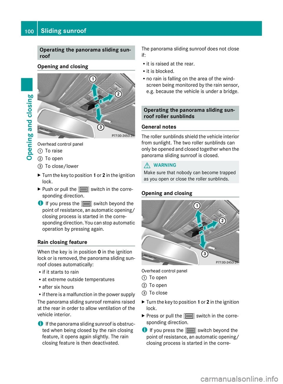 MERCEDES-BENZ E-CLASS ESTATE 2011  Owners Manual Operating the panorama sliding sun-
roof
Opening and closing Overhead control panel
:
To raise
; To open
= To close/lower
X Turn the key to position 1or 2in the ignition
lock.
X Push or pull the 3swit