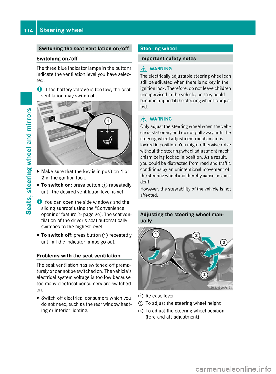 MERCEDES-BENZ E-CLASS ESTATE 2011  Owners Manual Switching the seat ventilation on/off
Switching on/off The three blue indicator lamps in the buttons
indicate the ventilation level you have selec-
ted.
i
If the battery voltage is too low, the seat
v