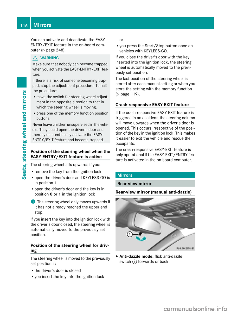 MERCEDES-BENZ E-CLASS ESTATE 2011  Owners Manual You can activate and deactivate the EASY-
ENTRY/EXIT feature in the on-board com-
puter (Y
page 248). G
WARNING
Make sure that nobody can become trapped
when you activate the EASY-ENTRY/EXIT fea-
ture