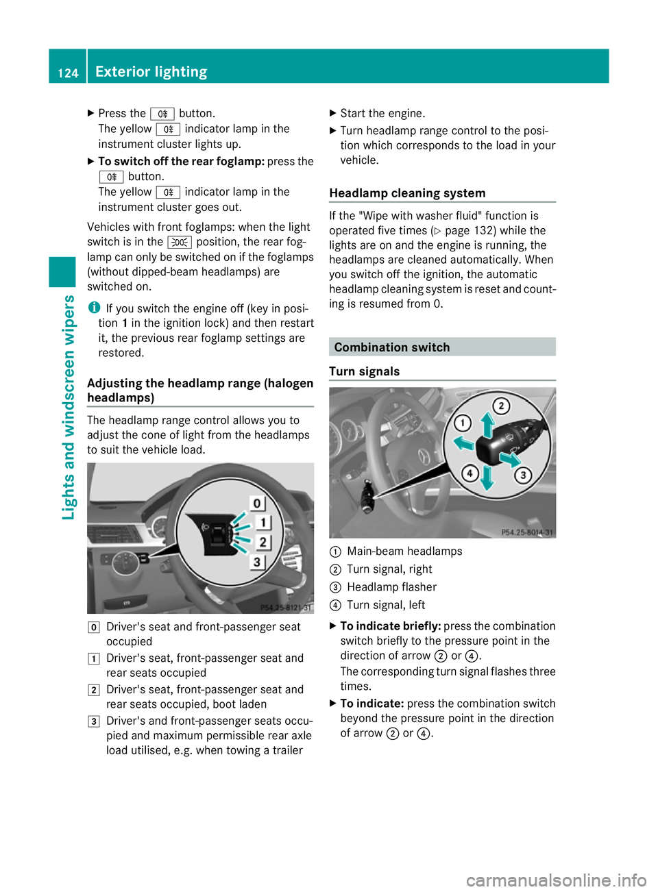 MERCEDES-BENZ E-CLASS ESTATE 2011  Owners Manual X
Press the Rbutton.
The yellow Rindicator lamp in the
instrument cluster lights up.
X To switch off the rear foglamp: press the
R button.
The yellow Rindicator lamp in the
instrument cluster goes out