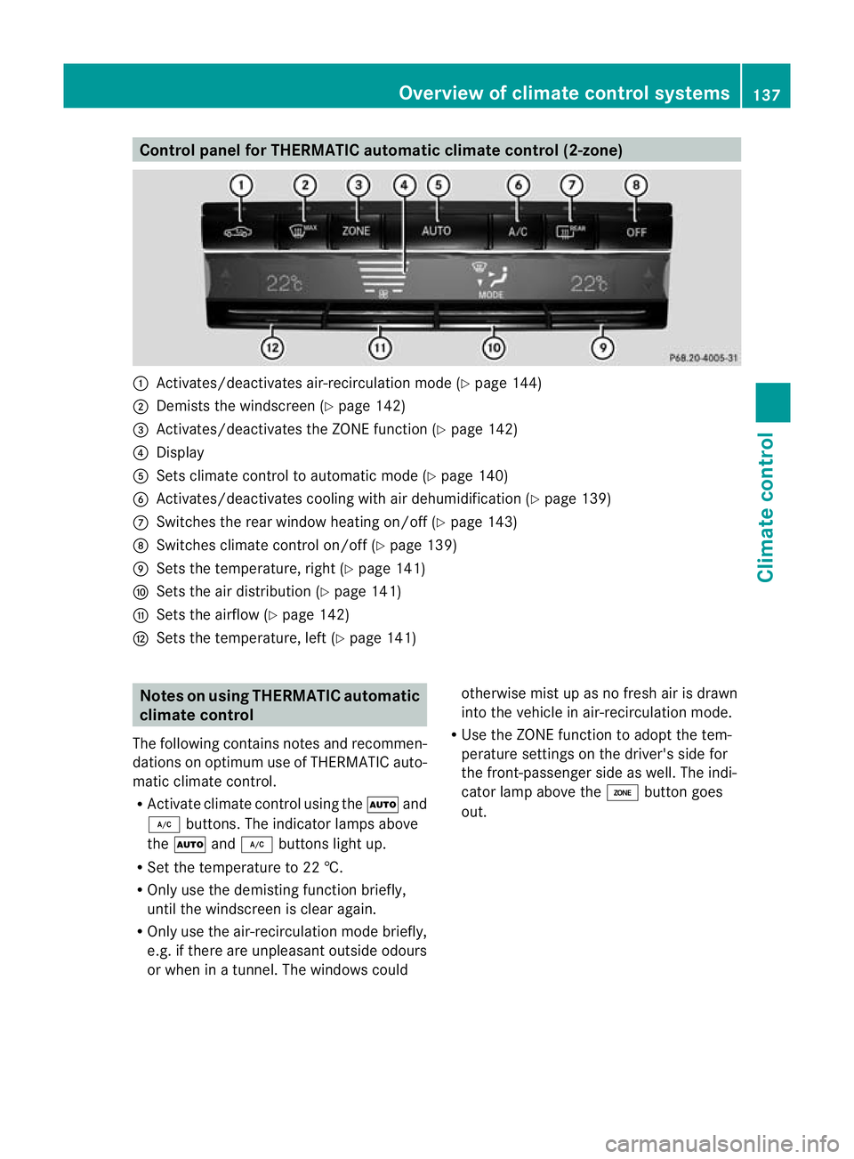 MERCEDES-BENZ E-CLASS ESTATE 2011  Owners Manual Control panel for THERMATIC automatic climate control (2-zone)
:
Activates/deactivates air-recirculation mode (Y page 144)
; Demists the windscreen (Y page 142)
= Activates/deactivates the ZONE functi