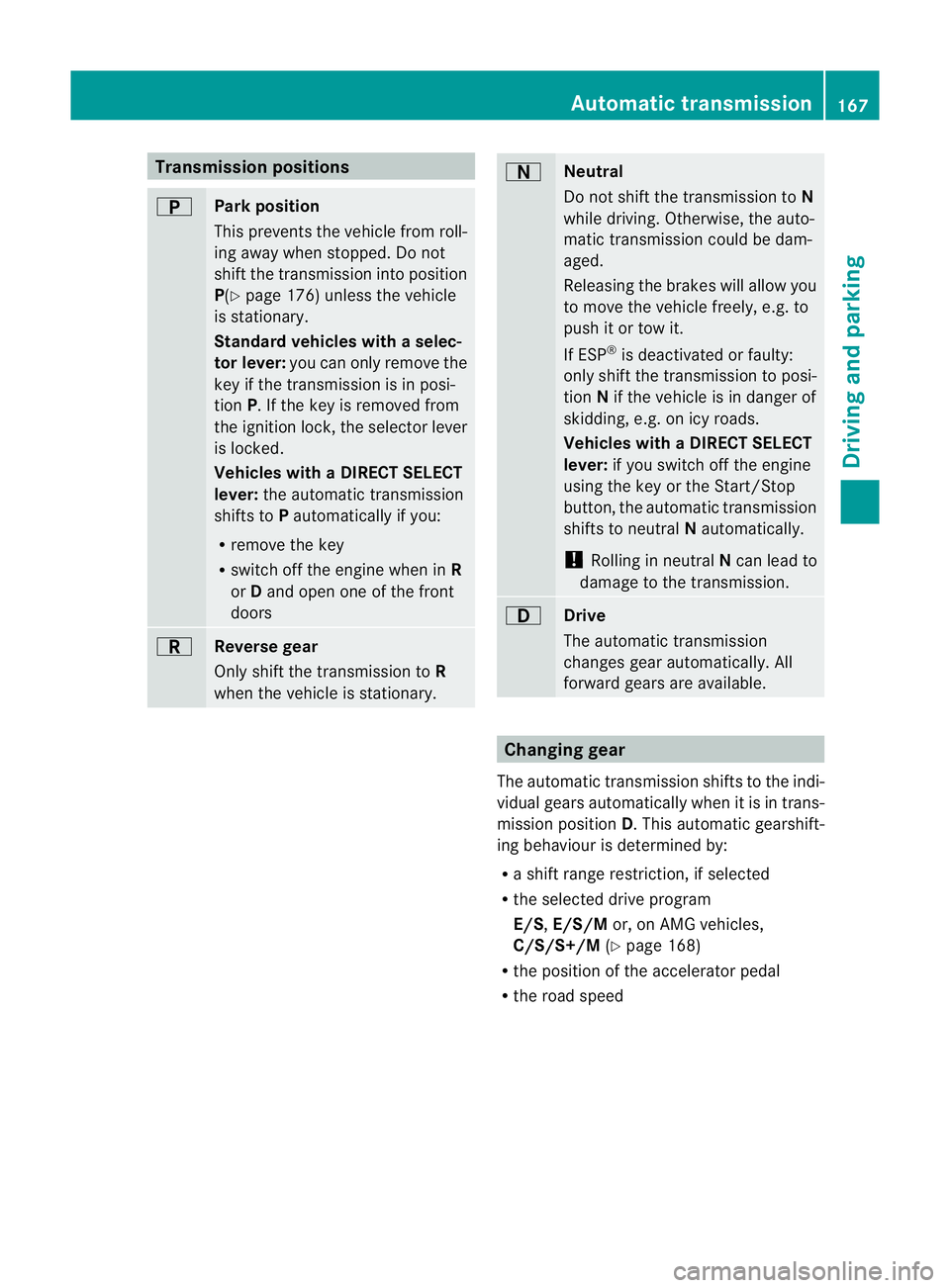 MERCEDES-BENZ E-CLASS ESTATE 2011  Owners Manual Transmission positions
B
Park position
This prevents the vehicle fro
mroll-
ing away when stopped. Do not
shift the transmission into position
P(Y page 176) unless the vehicle
is stationary.
Standard 