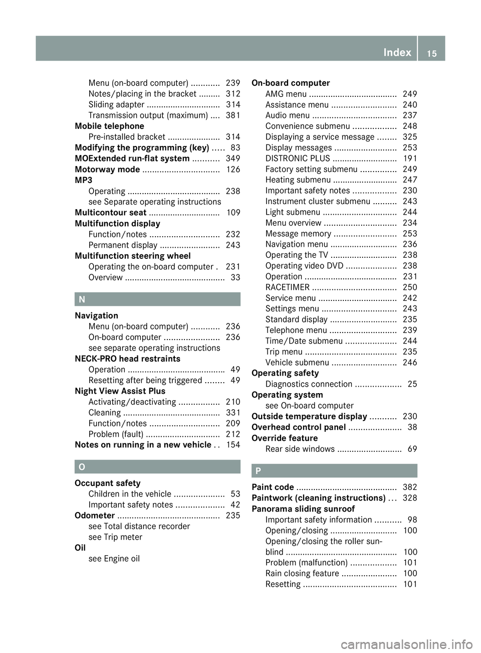 MERCEDES-BENZ E-CLASS ESTATE 2011  Owners Manual Menu (on-board computer)
............239
Notes/placing in the bracket ......... 312
Sliding adapter ............................... 314
Transmission output (maximum) .... 381
Mobile telephone
Pre-inst