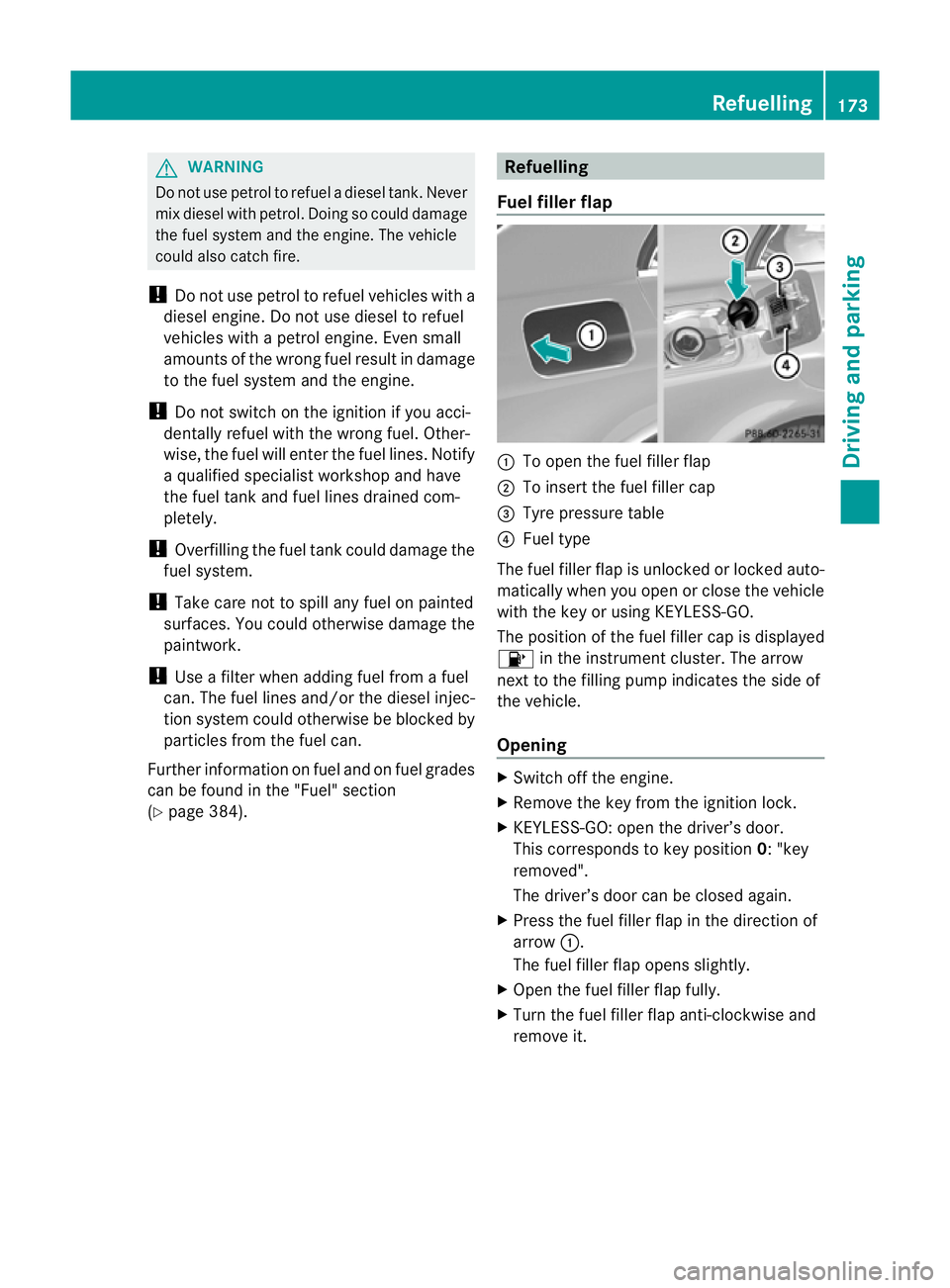 MERCEDES-BENZ E-CLASS ESTATE 2011  Owners Manual G
WARNING
Do not use petrol to refuel a diesel tank. Never
mix diesel with petrol. Doing so could damage
the fuel system and the engine. The vehicle
could also catch fire.
! Do not use petrol to refue