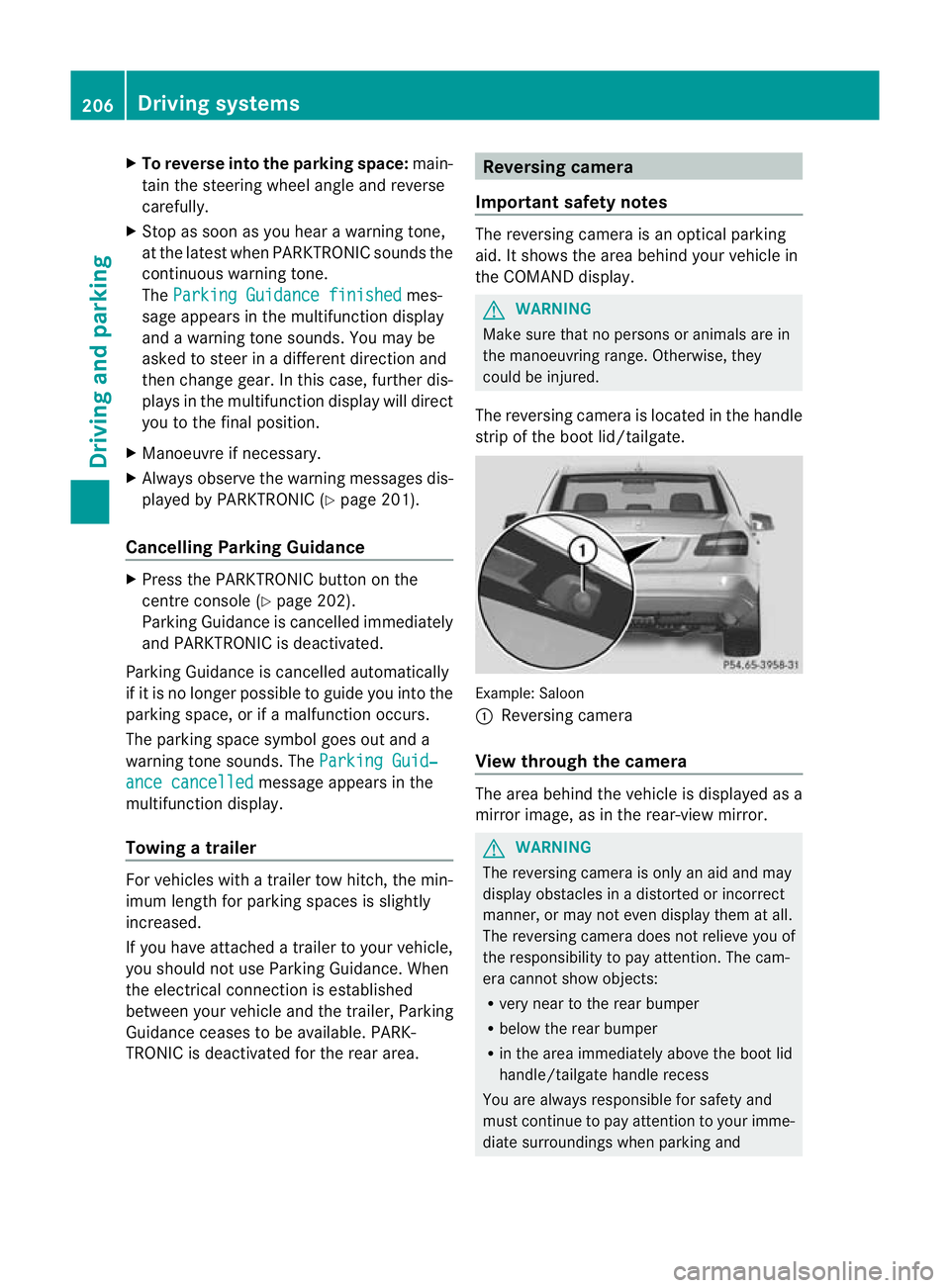 MERCEDES-BENZ E-CLASS ESTATE 2011  Owners Manual X
To reverse into the parking space: main-
tai nt he steering wheel angle and reverse
carefully.
X Stop as soon as you hear a warning tone,
at the latest when PARKTRONIC sounds the
continuous warning 