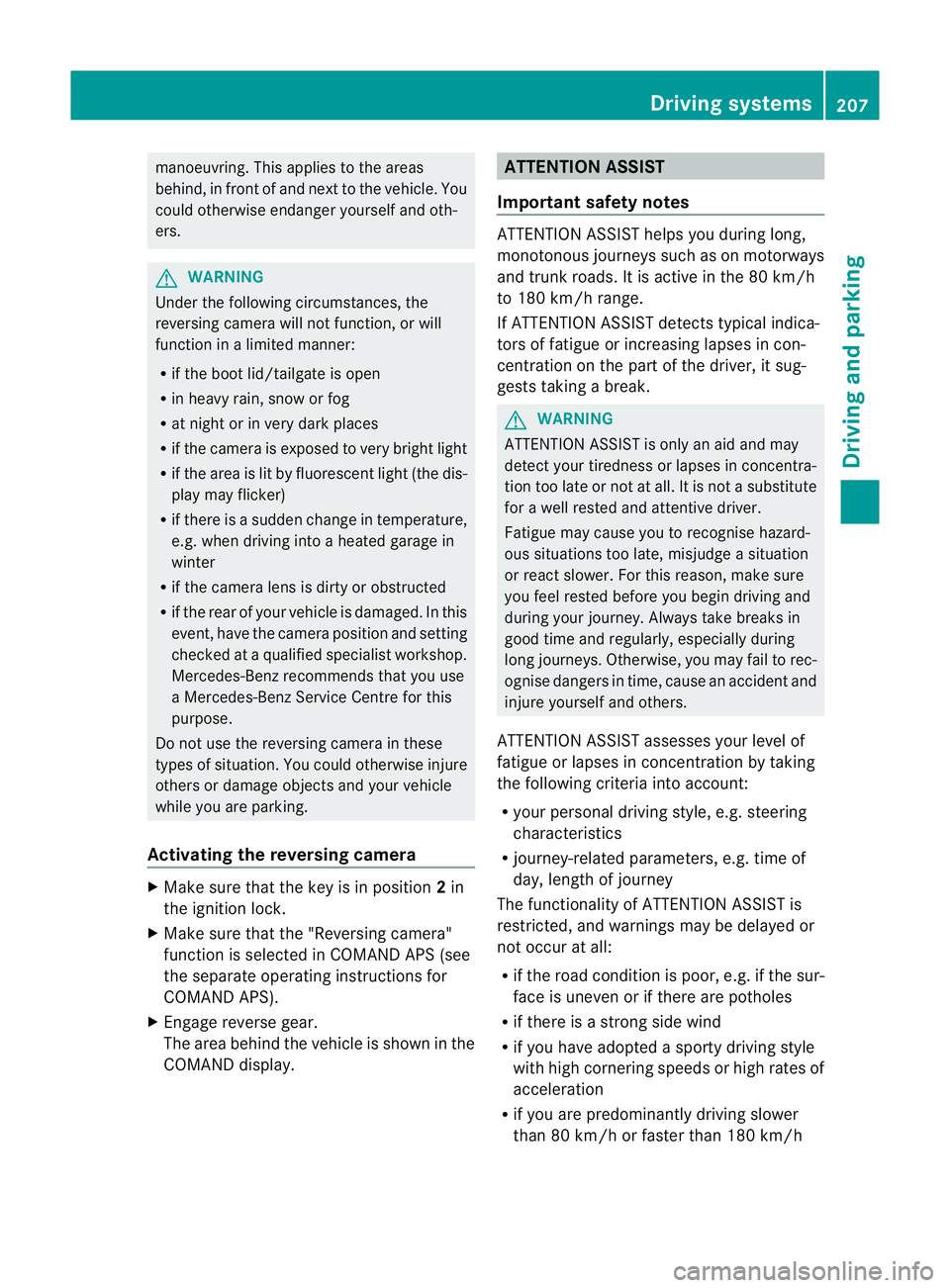 MERCEDES-BENZ E-CLASS ESTATE 2011  Owners Manual manoeuvring. This applies to the areas
behind, in front of and next to the vehicle. You
could otherwise endange ryourself and oth-
ers. G
WARNING
Under the following circumstances, the
reversing camer
