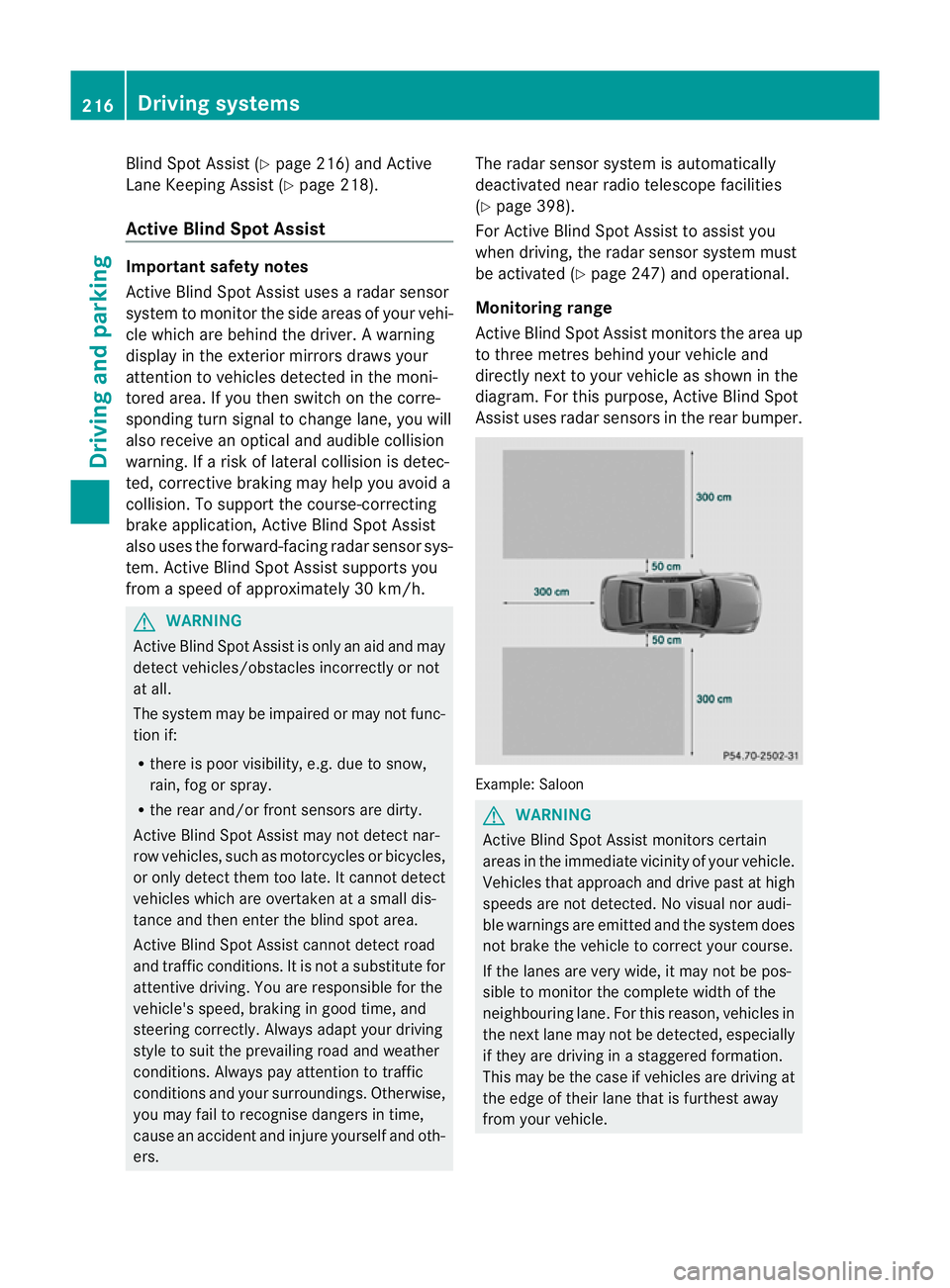 MERCEDES-BENZ E-CLASS ESTATE 2011  Owners Manual Blind Spot Assist (Y
page 216) and Active
Lane Keeping Assist (Y page 218).
Active Blind Spot Assist Important safety notes
Active Blind Spot Assist uses a radar sensor
system to monitor the side area