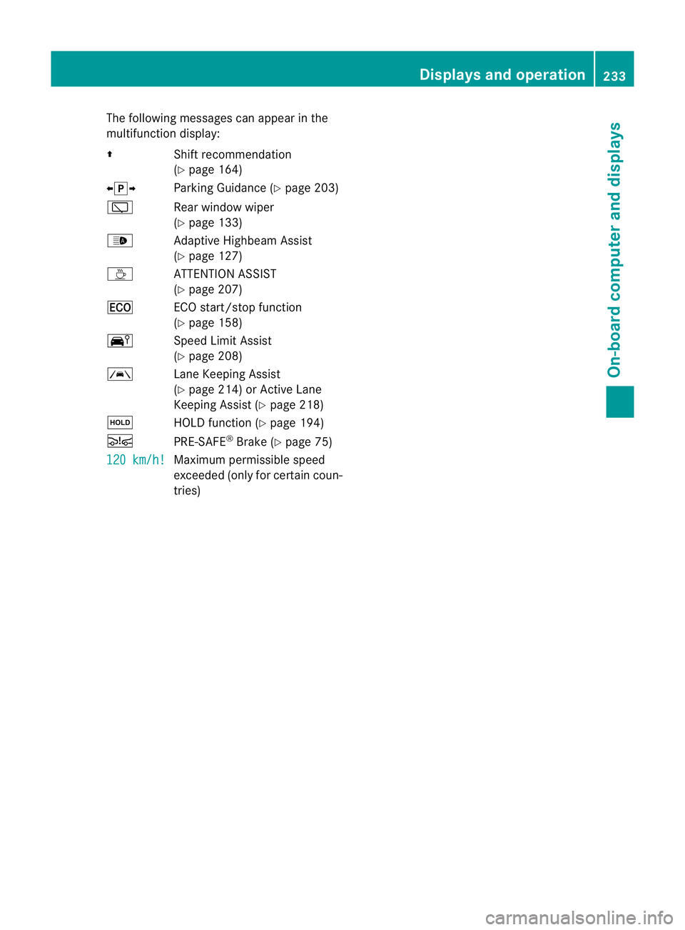 MERCEDES-BENZ E-CLASS ESTATE 2011  Owners Manual The following messages can appear in the
multifunction display:
Z Shift recommendation
(Ypage 164)
XjY Parking Guidance (Y page 203)
è Rear window wiper
(Ypage 133)
_ Adaptive Highbeam Assist
(Ypage 
