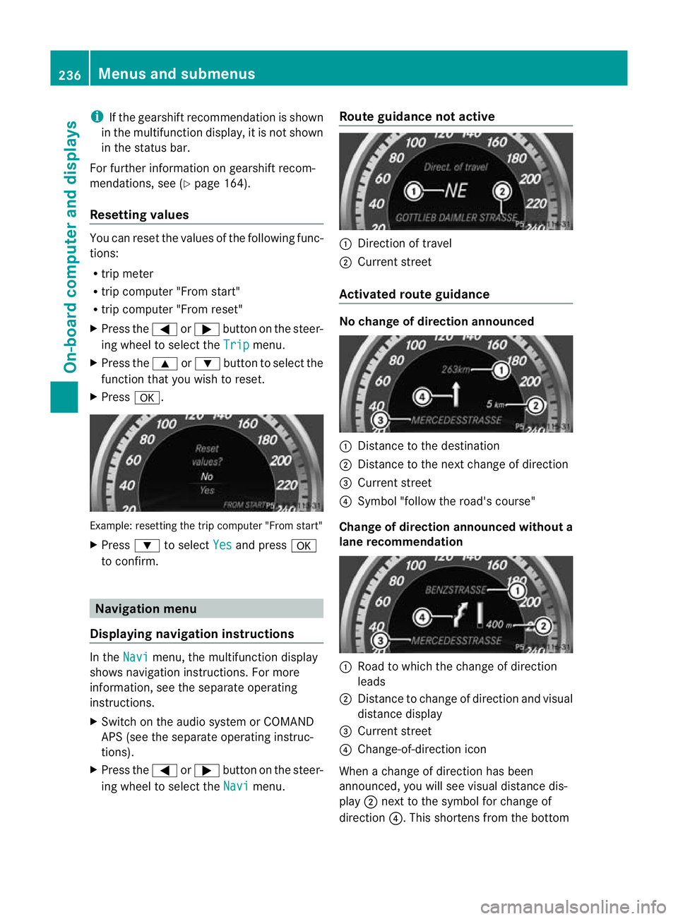 MERCEDES-BENZ E-CLASS ESTATE 2011 Owners Manual i
If the gearshift recommendation is shown
in the multifunction display, it is not shown
in the status bar.
For further information on gearshift recom-
mendations, see (Y page 164).
Resetting values Y MERCEDES-BENZ E-CLASS ESTATE 2011 Owners Manual i
If the gearshift recommendation is shown
in the multifunction display, it is not shown
in the status bar.
For further information on gearshift recom-
mendations, see (Y page 164).
Resetting values Y