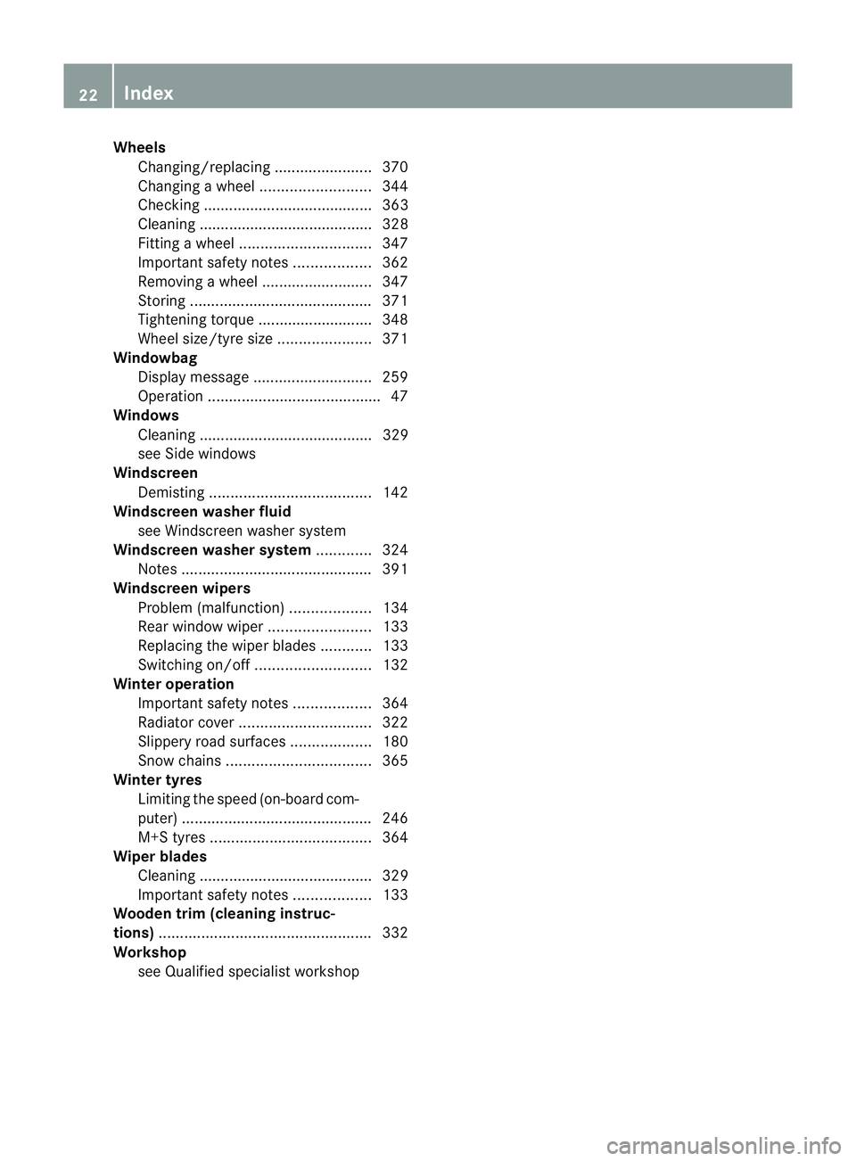 MERCEDES-BENZ E-CLASS ESTATE 2011  Owners Manual Wheels
Changing/replacing .......................370
Changing awheel .......................... 344
Checking ........................................ 363
Cleaning .....................................