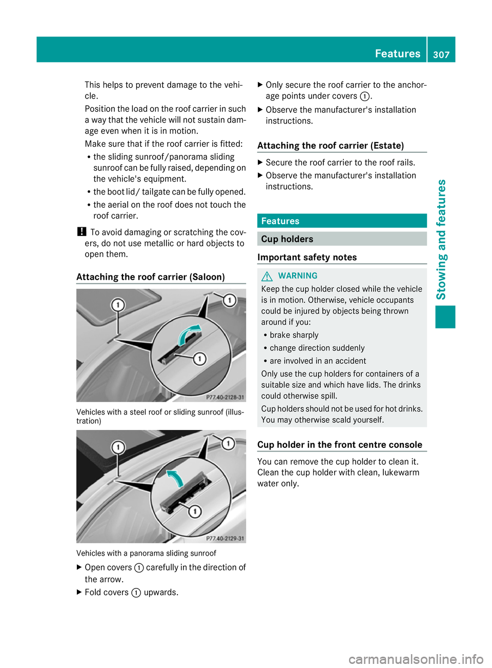 MERCEDES-BENZ E-CLASS ESTATE 2011  Owners Manual This helps to prevent damage to the vehi-
cle.
Position the load on the roof carrier in such
a way that the vehicle will not sustain dam-
age even when it is in motion.
Make sure that if the roof carr