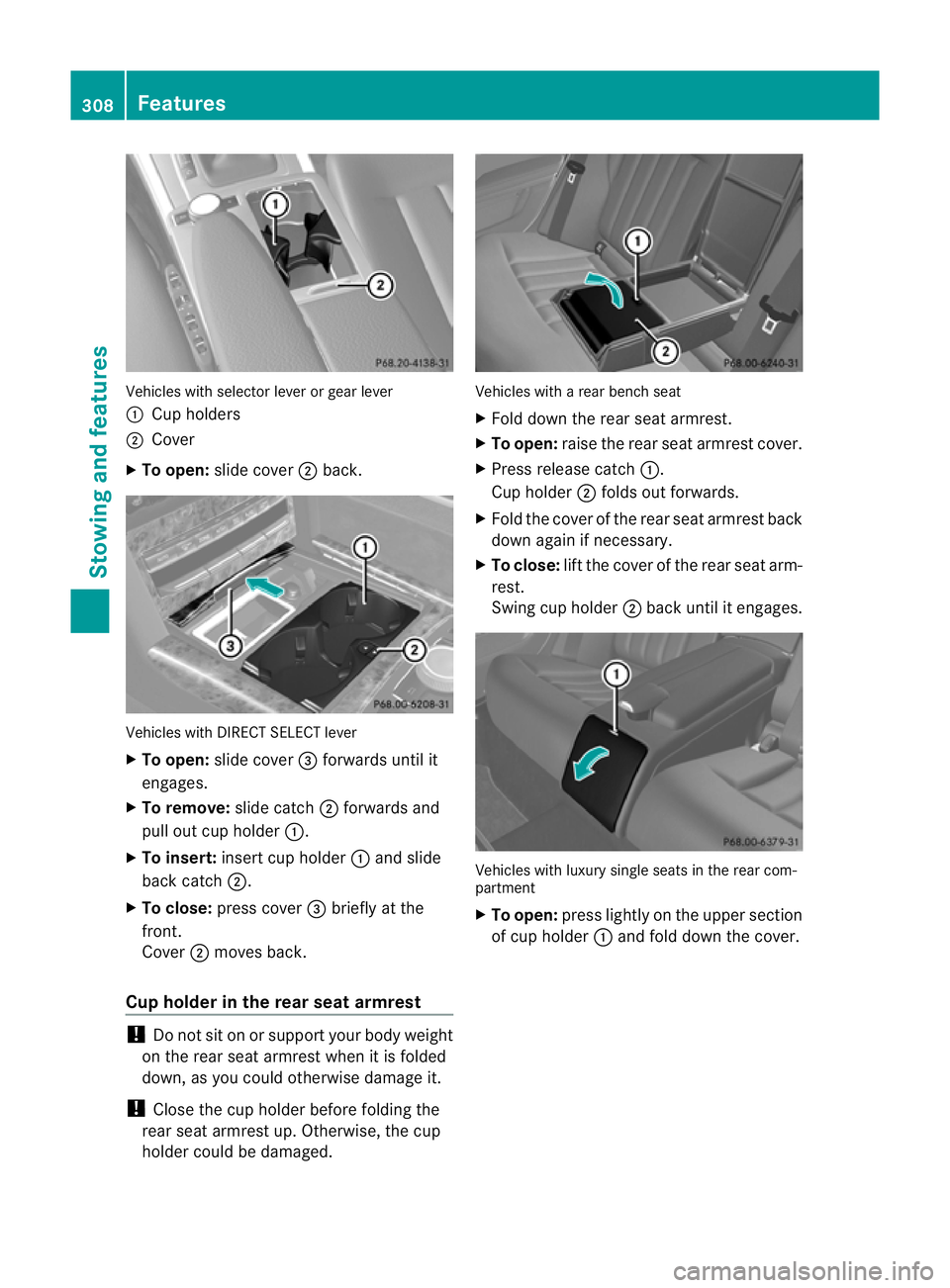 MERCEDES-BENZ E-CLASS ESTATE 2011  Owners Manual Vehicles with selector lever or gear lever
: Cup holders
; Cover
X To open: slide cover ;back. Vehicles with DIRECT SELECT lever
X
To open: slide cover =forwards until it
engages.
X To remove: slide c