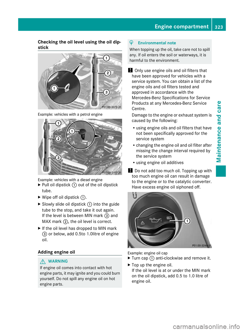 MERCEDES-BENZ E-CLASS ESTATE 2011  Owners Manual Checking the oil level using the oil dip-
stick Example
:vehicles with a petrol engine Example: vehicles with a diesel engine
X
Pull oil dipstick :out of the oil dipstick
tube.
X Wipe off oil dipstick
