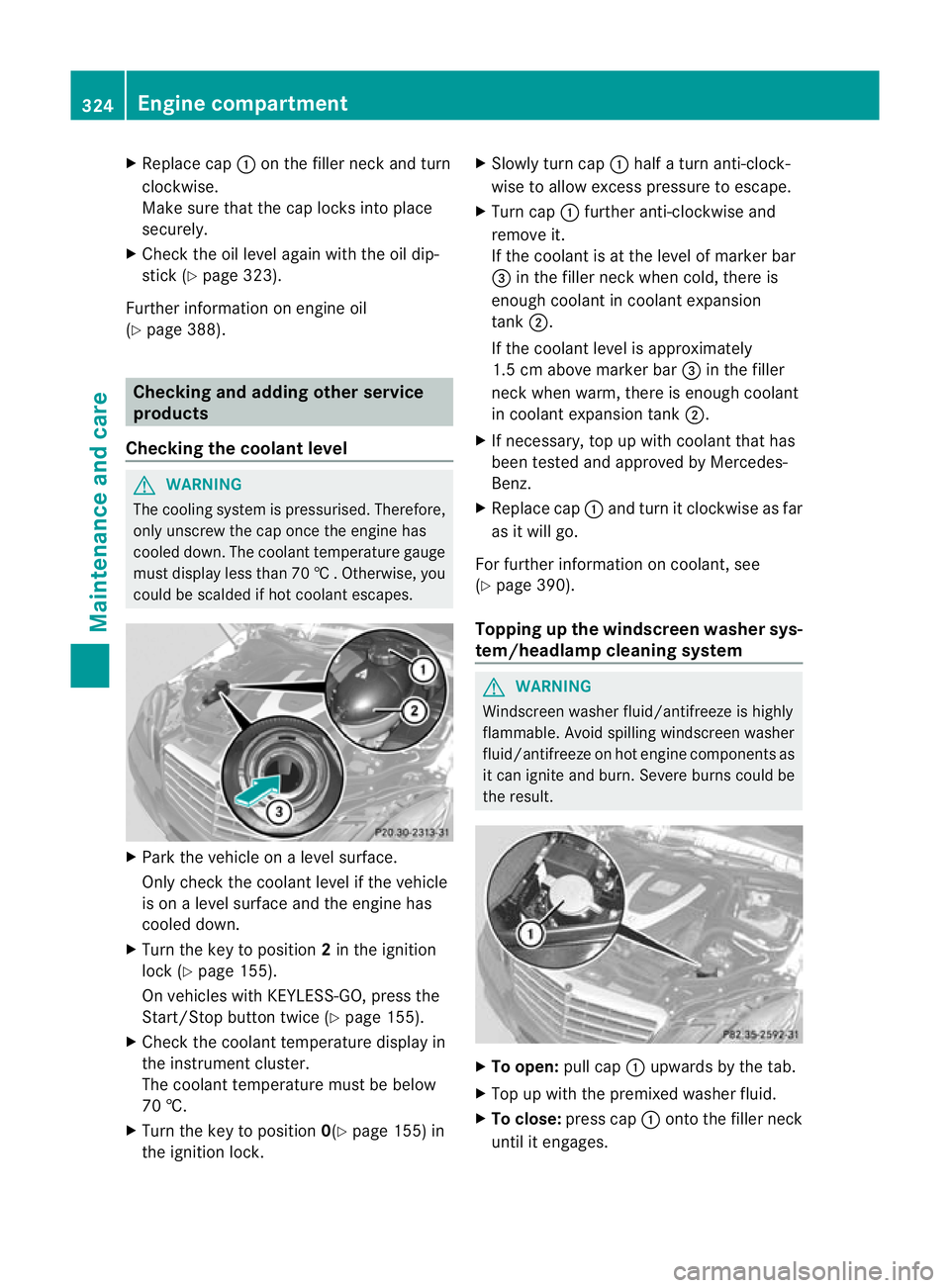 MERCEDES-BENZ E-CLASS ESTATE 2011  Owners Manual X
Replace cap :on the filler neck and turn
clockwise.
Make sure that the cap locks into place
securely.
X Chec kthe oil level again with the oil dip-
stick (Y page 323).
Further information on engine 