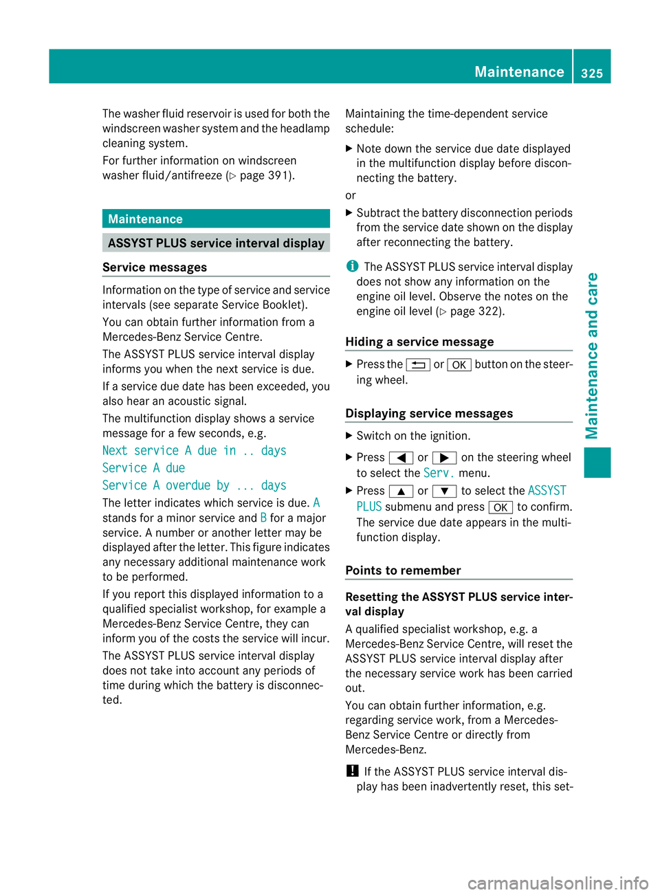 MERCEDES-BENZ E-CLASS ESTATE 2011  Owners Manual The washer fluid reservoir is used for both the
windscreen washer system and the headlamp
cleaning system.
For further information on windscreen
washer fluid/antifreeze (Y page 391).Maintenance
ASSYST